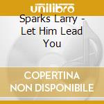 Sparks Larry - Let Him Lead You cd