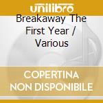 Breakaway The First Year / Various cd