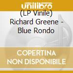 (LP Vinile) Richard Greene - Blue Rondo vinile
