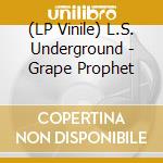 (LP Vinile) L.S. Underground - Grape Prophet vinile