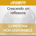 Crescendo on reflexions cd