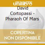 David Cortopassi - Pharaoh Of Mars cd