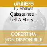 E. Shawn Qaissaunee - Tell A Story 2003 cd