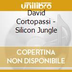 David Cortopassi - Silicon Jungle cd