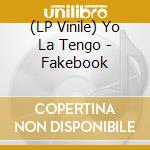 (LP Vinile) Yo La Tengo - Fakebook lp vinile di Yo La Tengo