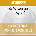 Bob Wiseman - In By Of cd