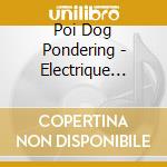 Poi Dog Pondering - Electrique Plummagram cd