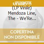 (LP Vinile) Mendoza Line, The - We'Re All In This Alone [Lp] vinile