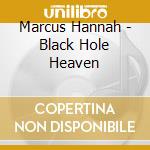 Marcus Hannah - Black Hole Heaven