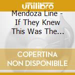 Mendoza Line - If They Knew This Was The End cd