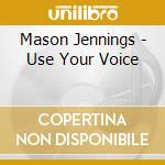 Mason Jennings - Use Your Voice cd musicale di Mason Jennings