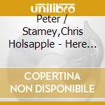 Peter / Stamey,Chris Holsapple - Here & Now cd musicale di Peter / Stamey,Chris Holsapple