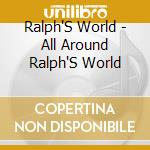 Ralph'S World - All Around Ralph'S World cd