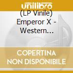 (LP Vinile) Emperor X - Western Teleport lp vinile di Emperor X