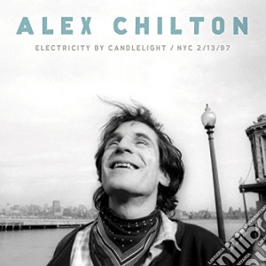 (LP Vinile) Alex Chilton - Electricity By Candlelight Nyc 2/13/97 lp vinile di Alex Chilton
