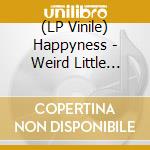 (LP Vinile) Happyness - Weird Little Birthday lp vinile di Happyness