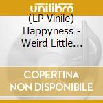 (LP Vinile) Happyness - Weird Little Birthday vinile