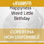 Happyness - Weird Little Birthday cd