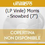 (LP Vinile) Moms - Snowbird (7') vinile