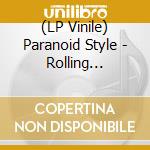 (LP Vinile) Paranoid Style - Rolling Disclosure vinile