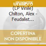 (LP Vinile) Chilton, Alex - Feudalist Tarts vinile