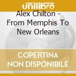 Alex Chilton - From Memphis To New Orleans cd