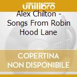 Alex Chilton - Songs From Robin Hood Lane cd musicale di Alex Chilton