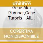 Gene Aka Plumber,Gene Turonis - All The Pretty Girls cd musicale di Gene Aka Plumber,Gene Turonis