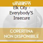 Elk City - Everybody'S Insecure cd