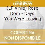 (LP Vinile) Rose Dorn - Days You Were Leaving vinile