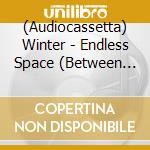 (Audiocassetta) Winter - Endless Space (Between You & I) cd