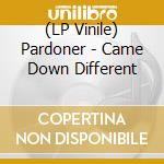 (LP Vinile) Pardoner - Came Down Different lp vinile