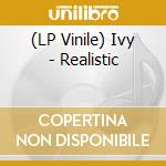 (LP Vinile) Ivy - Realistic lp vinile