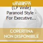 (LP Vinile) Paranoid Style - For Executive Meeting vinile