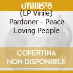 (LP Vinile) Pardoner - Peace Loving People vinile