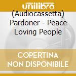 (Audiocassetta) Pardoner - Peace Loving People cd musicale