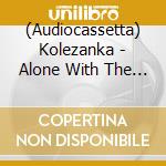 (Audiocassetta) Kolezanka - Alone With The Sound The Mind Makes cd musicale