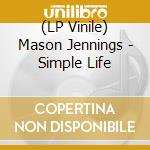 (LP Vinile) Mason Jennings - Simple Life vinile