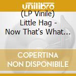 (LP Vinile) Little Hag - Now That's What I Call Little Hag vinile