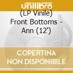 (LP Vinile) Front Bottoms - Ann (12") vinile