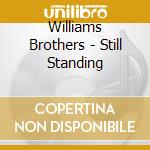 Williams Brothers - Still Standing cd musicale