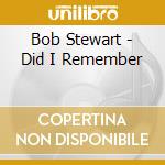 Bob Stewart - Did I Remember cd musicale di Bob Stewart