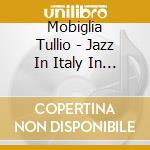Mobiglia Tullio - Jazz In Italy In The 40'S - Vol.1 cd musicale di Mobiglia Tullio
