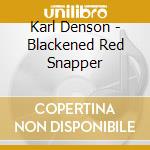 Karl Denson - Blackened Red Snapper cd musicale di Karl Denson