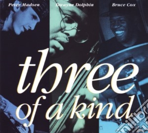 Peter Madsen / Dwayne Dophin / Bruce Cox - Three Of A Kind cd musicale di Cox P.madsen/d.dolphin/bruce