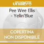 Pee Wee Ellis - Yellin'Blue cd musicale di Pee wee ellis