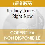 Rodney Jones - Right Now cd musicale di Jones Rodney