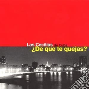 Cecilias De Cuba (Los) - De Que Te Quejas cd musicale di Cecilias De Cuba (Los)