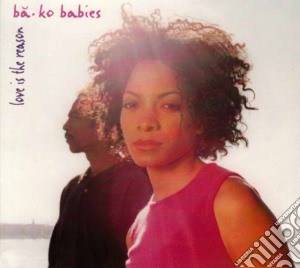 Ba.Ko Babies - Love Is The Reason cd musicale di Ba.Ko Babies