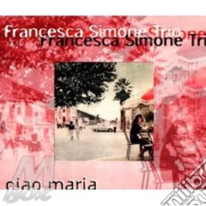 Francesca Simone Trio - Ciao Maria cd musicale di Francesca simone trio